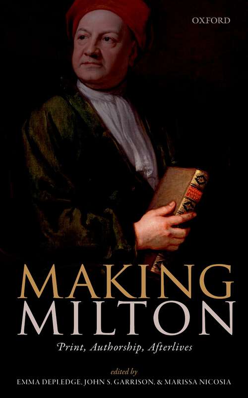 Book cover of Making Milton: Print, Authorship, Afterlives