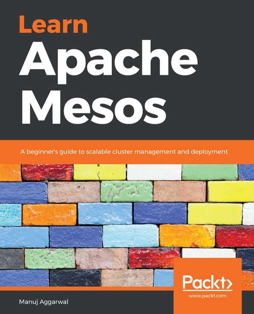 Book cover of Learn Apache Mesos: A Beginner's Guide To Scalable Cluster Management And Deployment