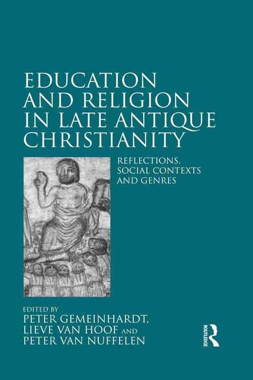 Book cover of Education and Religion in Late Antique Christianity: Reflections, social contexts and genres (Studies In Education And Religion In Ancient And Pre-modern History In The Mediterranean And Its Environs Ser. #3)