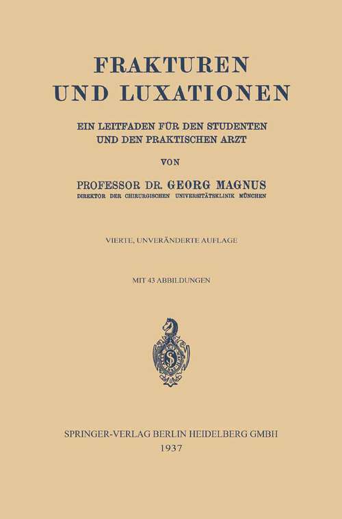 Book cover of Frakturen und Luxationen: ein Leitfaden für den Studenten und den praktischen Arzt (4. Aufl. 1937)
