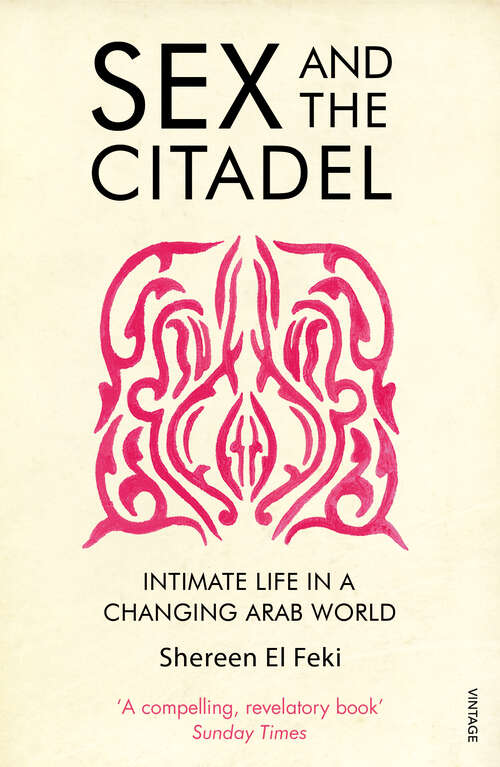 Book cover of Sex and the Citadel: Intimate Life in a Changing Arab World