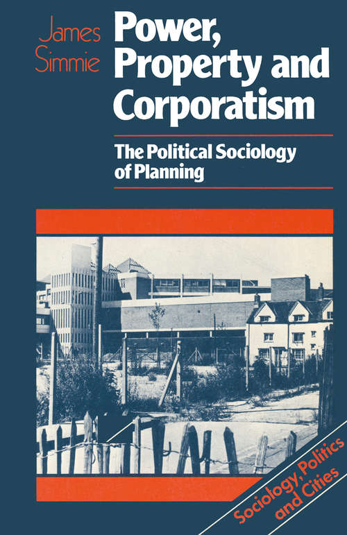 Book cover of Power, Property and Corporatism: The political sociology of planning (1st ed. 1981) (Sociology Politics And Cities Ser.)