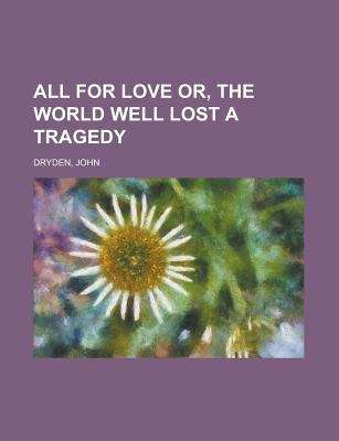 Book cover of All for Love; Or, The World Well Lost: A Tragedy