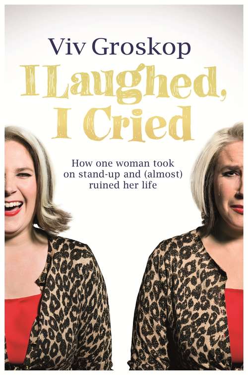 Book cover of I Laughed, I Cried: How One Woman Took on Stand-Up and (Almost) Ruined Her Life