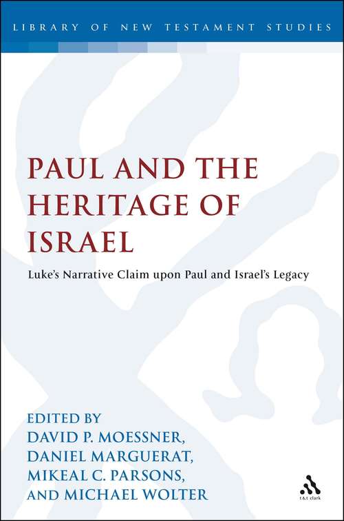 Book cover of Paul and the Heritage of Israel: Paul's Claim upon Israel's Legacy in Luke and Acts in the Light of the Pauline Letters (The Library of New Testament Studies #452)