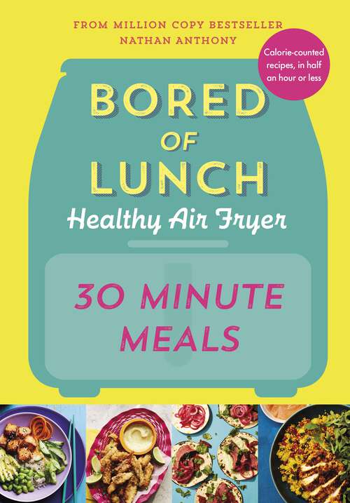 Book cover of Bored of Lunch Healthy Air Fryer: Healthy Air Fryer: 30 Minute Meals