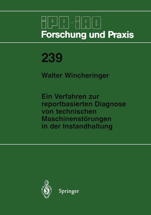 Book cover of Ein Verfahren zur reportbasierten Diagnose von technischen Maschinenstörungen in der Instandhaltung (1996) (IPA-IAO - Forschung und Praxis #239)