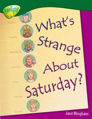 Book cover of Oxford Reading Tree, Level 12, TreeTops Non-fiction: What's Strange About Saturday? (PDF)