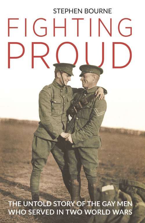 Book cover of Fighting Proud: The Untold Story of the Gay Men Who Served in Two World Wars