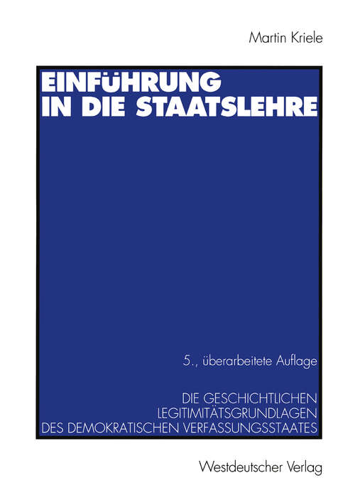 Book cover of Einführung in die Staatslehre: Die geschichtlichen Legitimitätsgrundlagen des demokratischen Verfassungsstaates (5., überarb. Aufl. 1994)