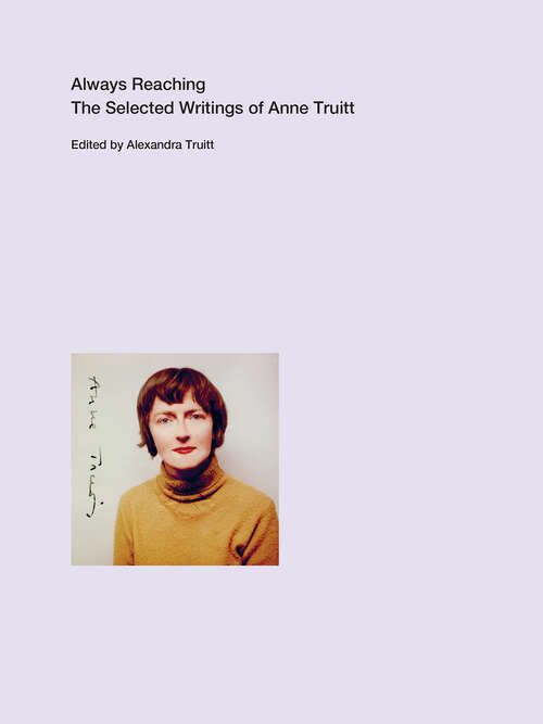 Book cover of Always Reaching: The Selected Writings of Anne Truitt