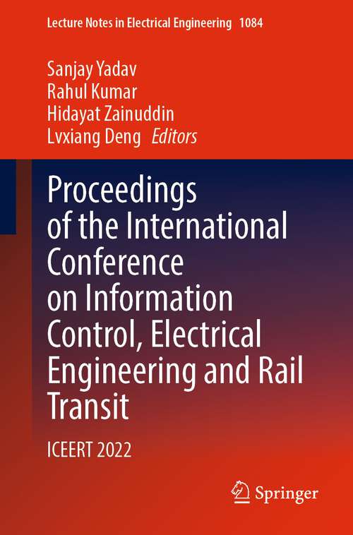 Book cover of Proceedings of the International Conference on Information Control, Electrical Engineering and Rail Transit: ICEERT 2022 (1st ed. 2023) (Lecture Notes in Electrical Engineering #1084)