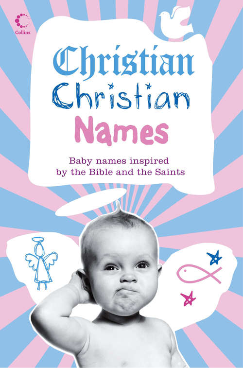 Book cover of Christian Christian Names: Baby Names Inspired By The Bible And The Saints (ePub edition)