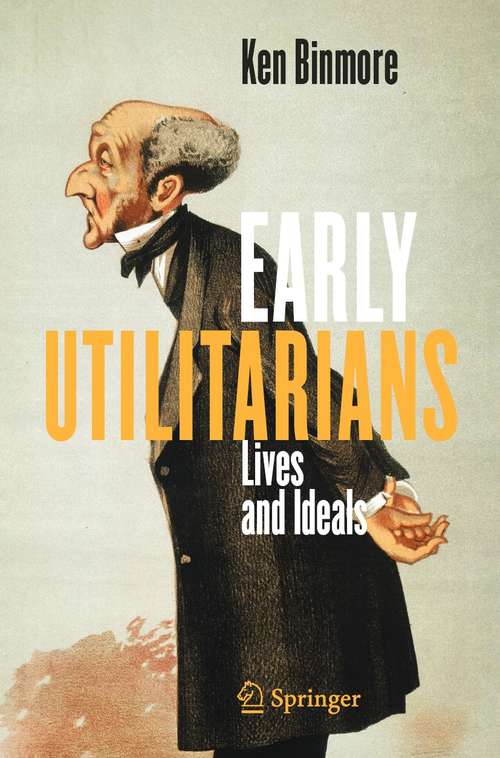 Book cover of Early Utilitarians: Lives and Ideals (1st ed. 2021)