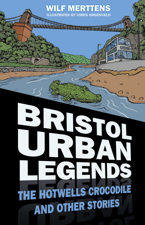 Book cover of Bristol Urban Legends: The Hotwells Crocodile and Other Stories
