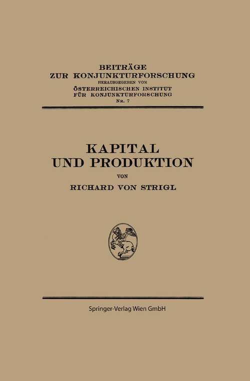 Book cover of Kapital und Produktion (1934) (Beiträge zur Konjunkturforschung #7)