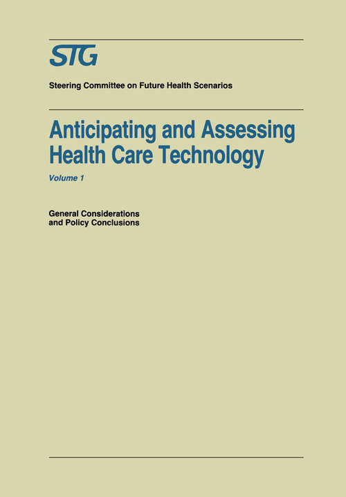 Book cover of Anticipating and Assessing Health Care Technology: General Considerations and Policy Conclusions. A report commissioned by the Steering Committee on Future Health Scenarios (1987) (Future Health Scenarios)