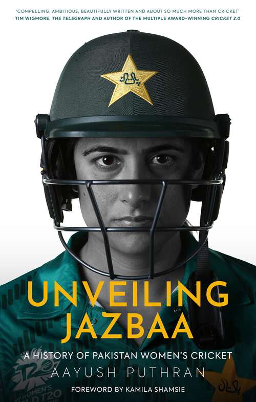 Book cover of Unveiling Jazbaa: A History of Pakistan Women's Cricket
