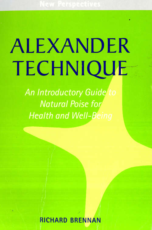 Book cover of Alexander Technique: A Step-by-step Guide To Improve Breathing, Posture And Well-being (ePub edition)