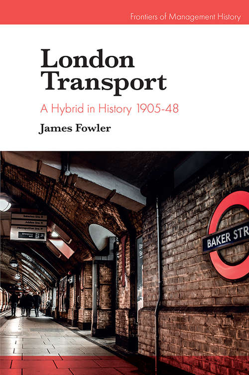 Book cover of London Transport: A Hybrid in History 1905-48 (Frontiers of Management History)