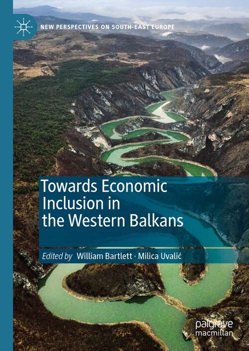 Book cover of Towards Economic Inclusion in the Western Balkans (1st ed. 2022) (New Perspectives on South-East Europe)