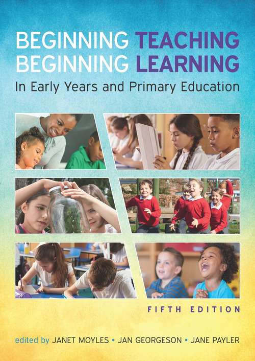 Book cover of EBOOK: Beginning Teaching, Beginning Learning: In Early Years and Primary Education (UK Higher Education OUP  Humanities & Social Sciences Education OUP)