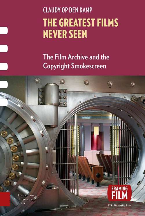 Book cover of The Greatest Films Never Seen: The Film Archive and the Copyright Smokescreen (PDF)