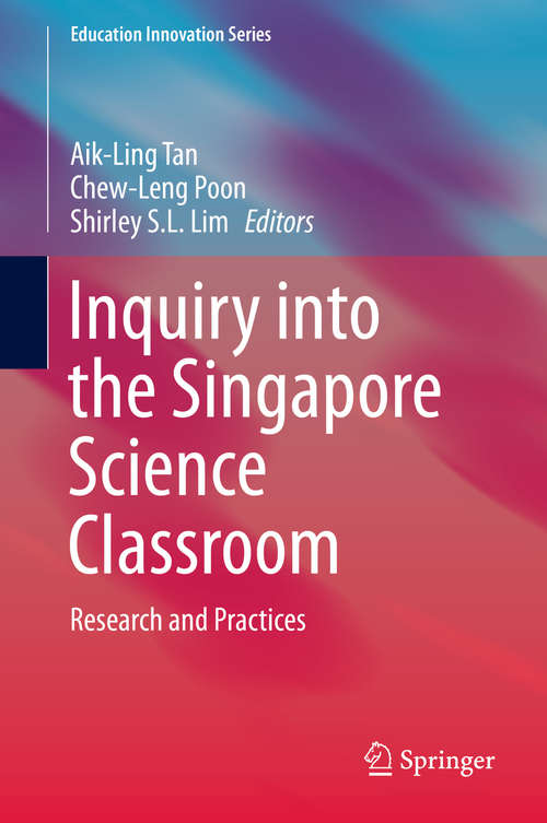 Book cover of Inquiry into the Singapore Science Classroom: Research and Practices (2014) (Education Innovation Series)