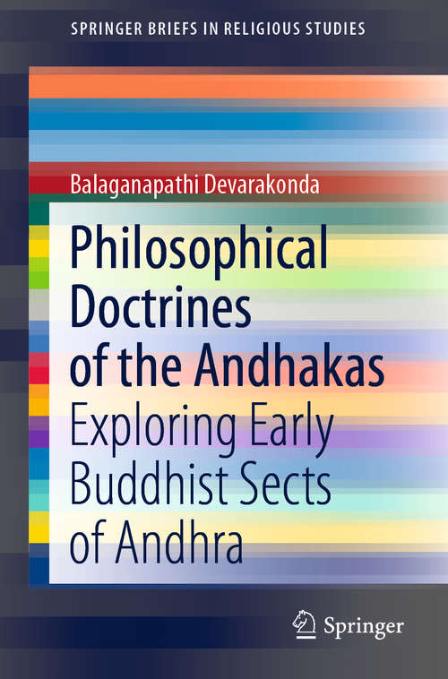 Book cover of Philosophical Doctrines of the Andhakas: Exploring Early Buddhist Sects of Andhra (1st ed. 2020) (SpringerBriefs in Religious Studies)