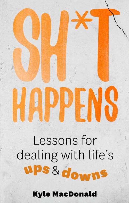 Book cover of Sh*t Happens: Lessons For Dealing With Life's Ups & Downs