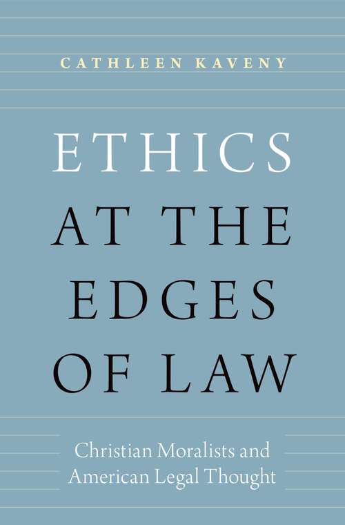 Book cover of Ethics at the Edges of Law: Christian Moralists and American Legal Thought