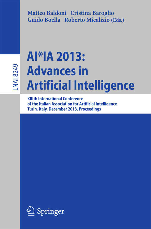Book cover of AI*IA 2013: XIIIth International Conference of the Italian Association for Artificial Intelligence, Turin, Italy, December 4-6, 2013, Proceedings (2013) (Lecture Notes in Computer Science #8249)