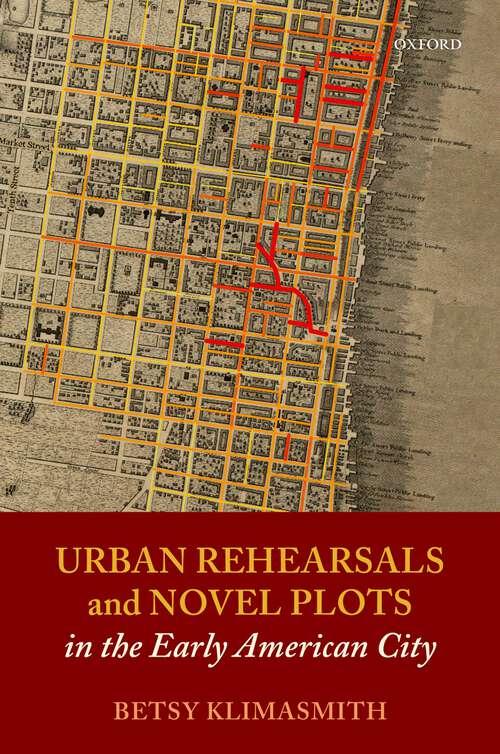 Book cover of Urban Rehearsals and Novel Plots in the Early American City