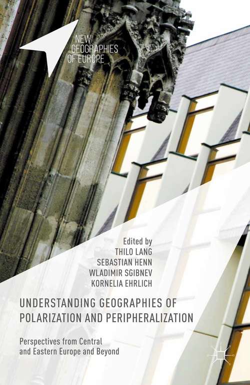 Book cover of Understanding Geographies of Polarization and Peripheralization: Perspectives from Central and Eastern Europe and Beyond (1st ed. 2015) (New Geographies of Europe)
