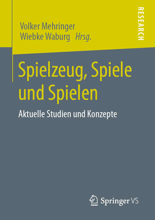 Book cover of Spielzeug, Spiele und Spielen: Aktuelle Studien und Konzepte (1. Aufl. 2020)
