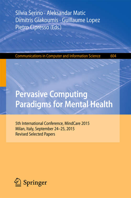 Book cover of Pervasive Computing Paradigms for Mental Health: 5th International Conference, MindCare 2015, Milan, Italy, September 24-25, 2015, Revised Selected Papers (1st ed. 2016) (Communications in Computer and Information Science #604)