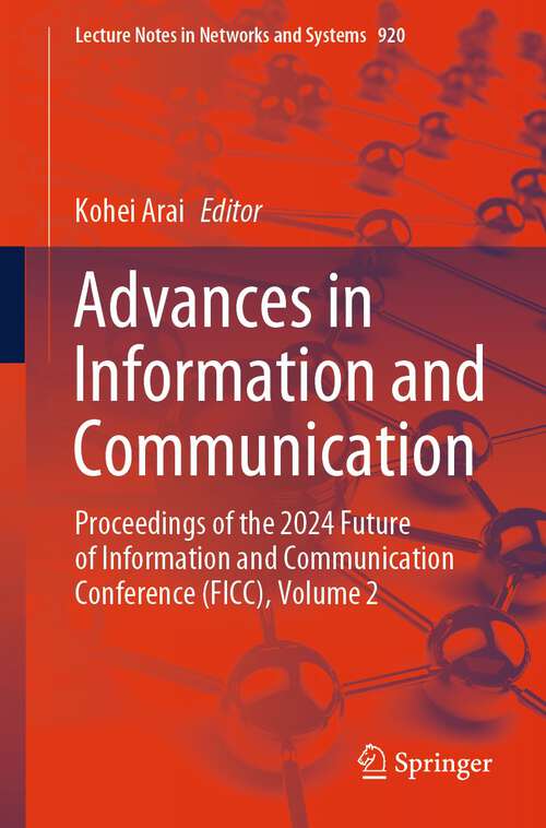 Book cover of Advances in Information and Communication: Proceedings of the 2024 Future of Information and Communication Conference (FICC), Volume 2 (2024) (Lecture Notes in Networks and Systems #920)