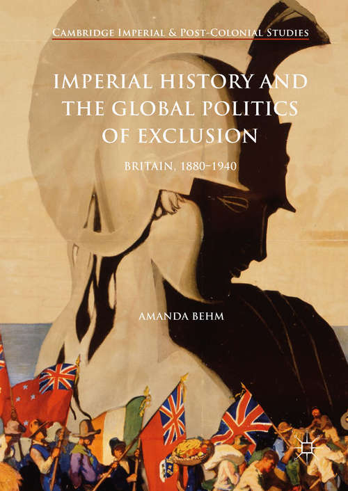 Book cover of Imperial History and the Global Politics of Exclusion: Britain, 1880-1940 (1st ed. 2018) (Cambridge Imperial and Post-Colonial Studies)