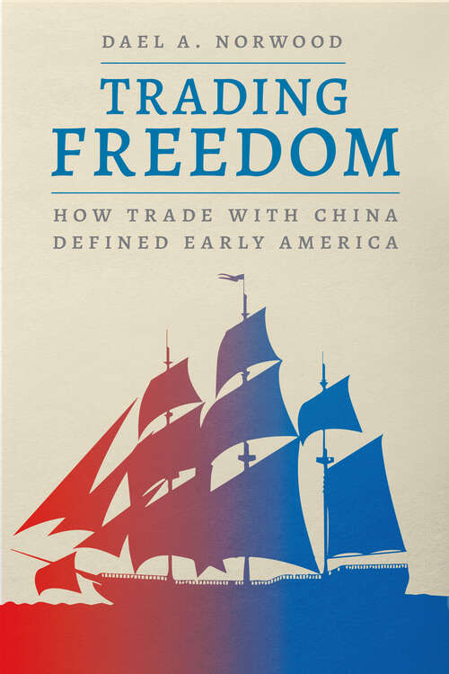 Book cover of Trading Freedom: How Trade with China Defined Early America (American Beginnings, 1500-1900)