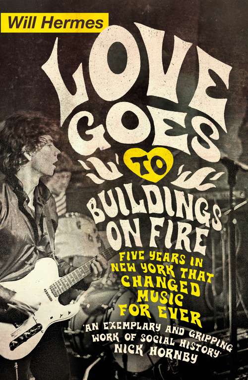 Book cover of Love Goes to Buildings on Fire: Five Years in New York that Changed Music Forever