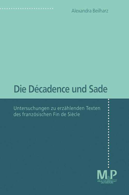 Book cover of Die Décadence und Sade: Untersuchungen zu erzählenden Texten des französischen Fin de Siècle (1. Aufl. 1997)