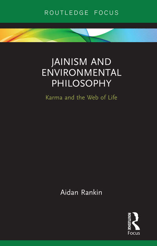 Book cover of Jainism and Environmental Philosophy: Karma and the Web of Life (Routledge Focus on Environment and Sustainability)