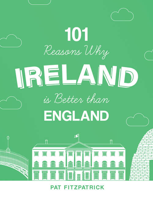 Book cover of 101 Reasons Why Ireland Is Better Than England