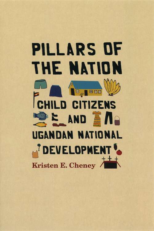 Book cover of Pillars of the Nation: Child Citizens and Ugandan National Development