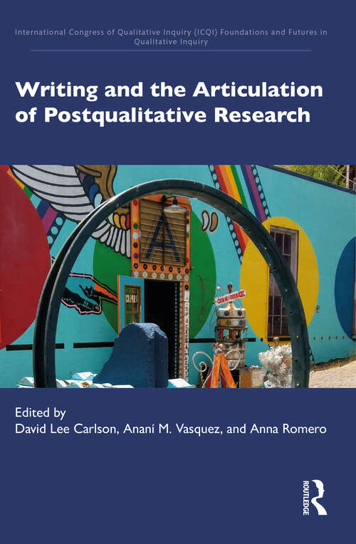Book cover of Writing and the Articulation of Postqualitative Research (International Congress of Qualitative Inquiry (ICQI) Foundations and Futures in Qualitative Inquiry)