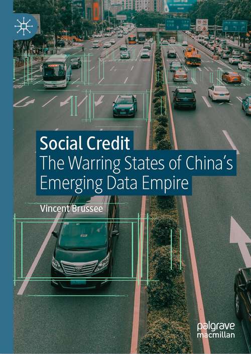 Book cover of Social Credit: The Warring States of China’s Emerging Data Empire (1st ed. 2023)