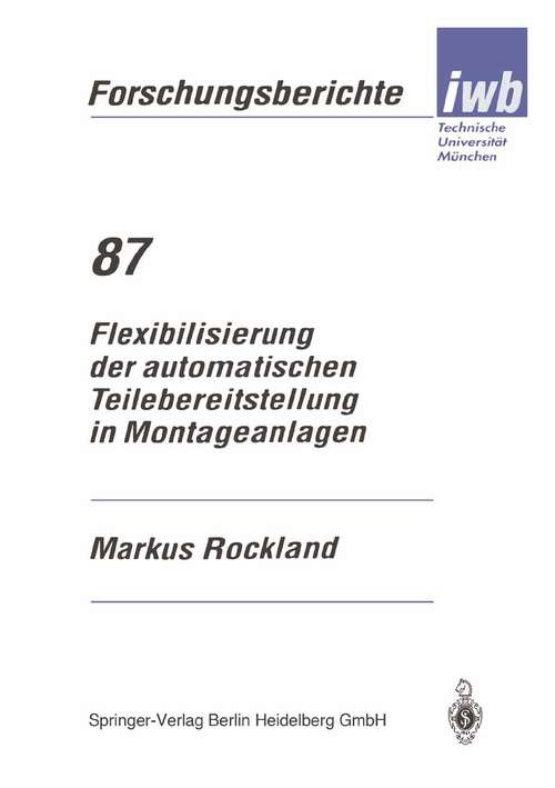 Book cover of Flexibilisierung der automatischen Teilebereitstellung in Montageanlagen (1995) (iwb Forschungsberichte #87)