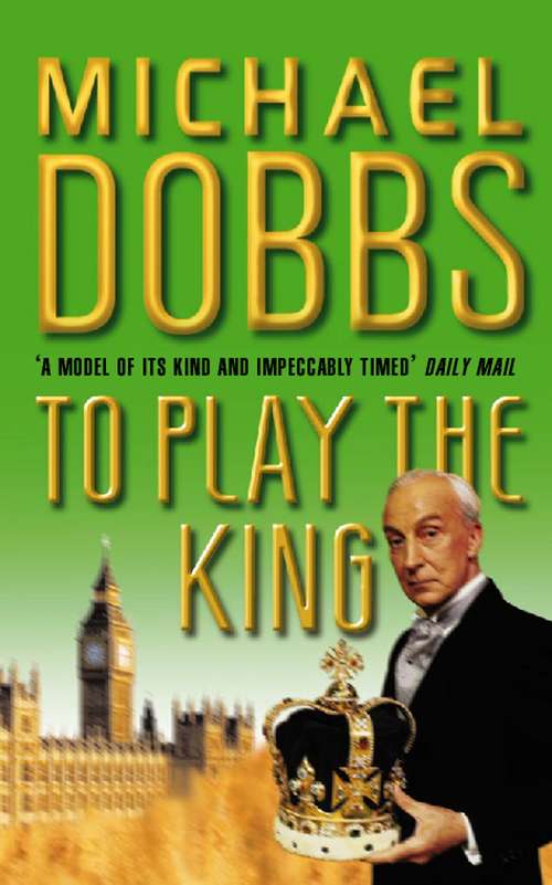 Book cover of To Play the King: House Of Cards, To Play The King, The Final Cut (ePub edition) (House of Cards Trilogy #2)