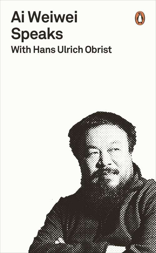 Book cover of Ai Weiwei Speaks: with Hans Ulrich Obrist (A\penguin Special Ser.)