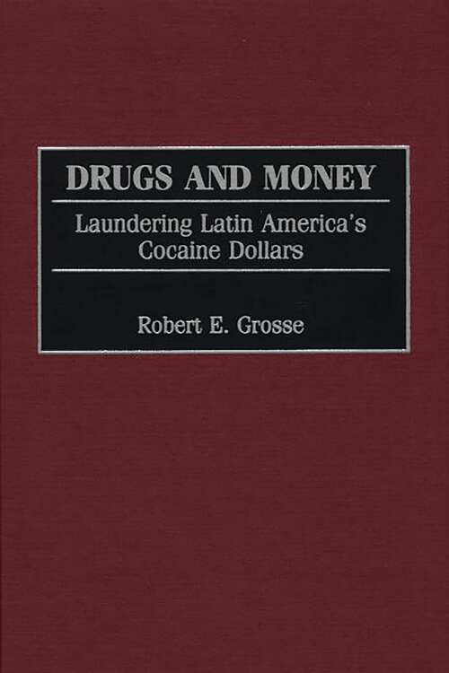 Book cover of Drugs and Money: Laundering Latin America's Cocaine Dollars